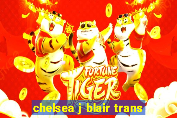 chelsea j blair trans